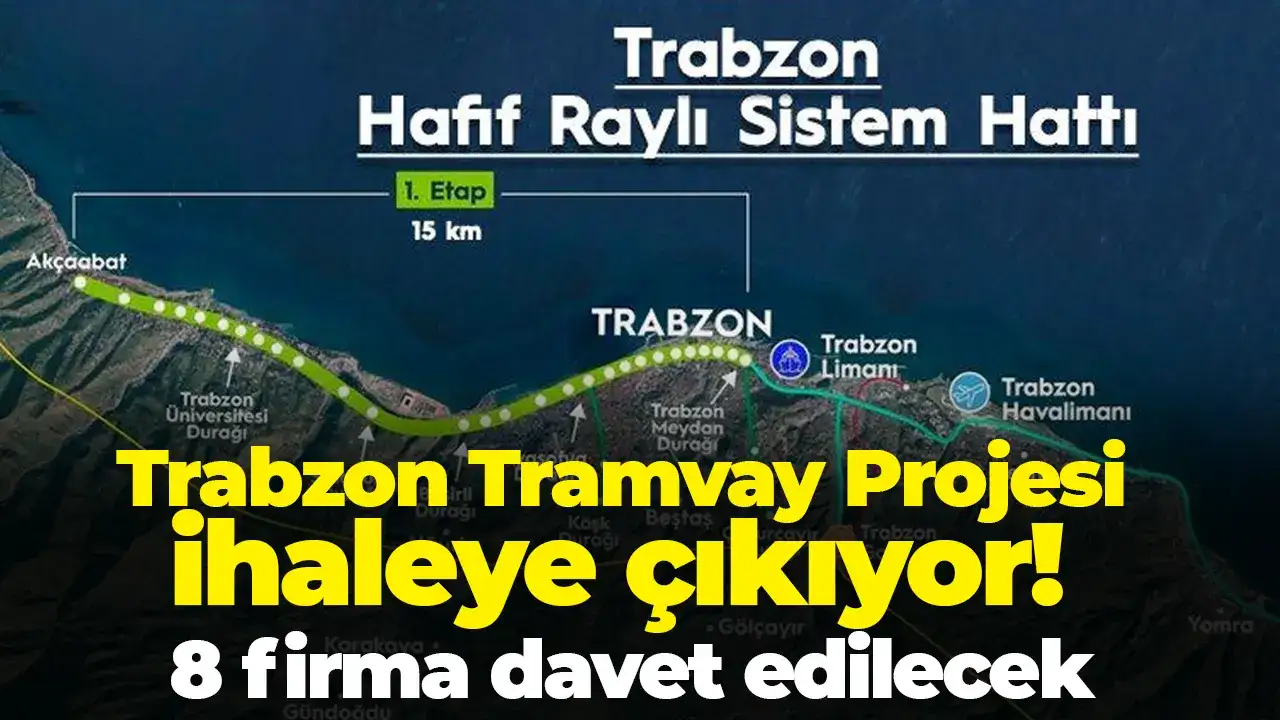 Trabzon Tramvay Projesi ihaleye çıkıyor: 8 firma davet edilecek
